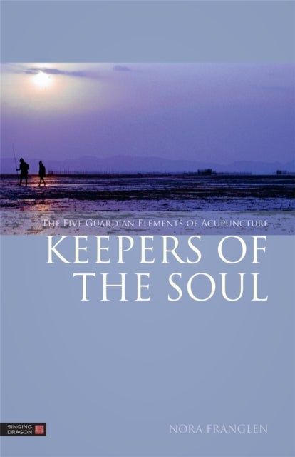 Keepers of the Soul - The Five Guardian Elements of Acupuncture