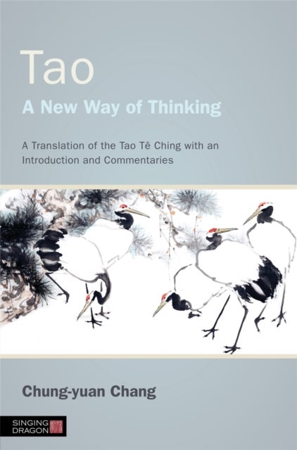 Tao - A New Way of Thinking - A Translation of the Tao Te Ching with an Introduction and Commentaries