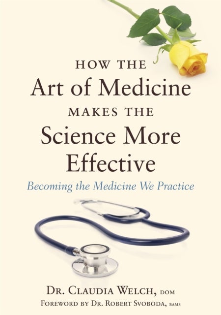 How the Art of Medicine Makes the Science More Effective - Becoming the Medicine We Practice