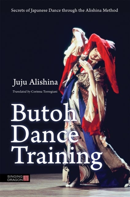 Butoh Dance Training - Secrets of Japanese Dance through the Alishina Method