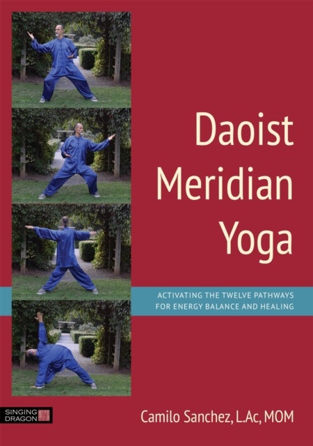 Daoist Meridian Yoga - Activating the Twelve Pathways for Energy Balance and Healing