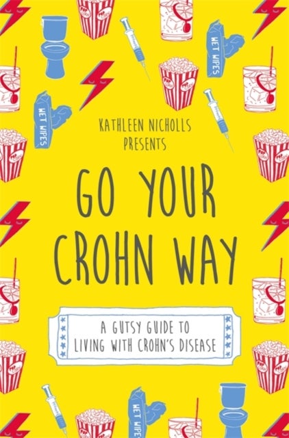 Go Your Crohn Way - A Gutsy Guide to Living with Crohn's Disease