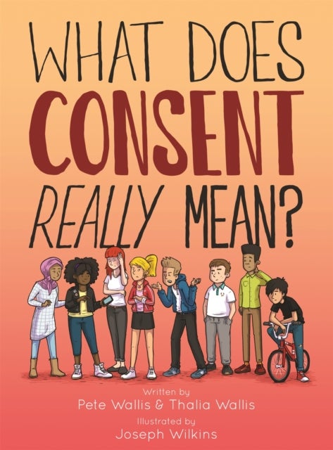 Bilde av What Does Consent Really Mean? Av Pete &amp; Thalia Wallis, Pete Wallis, Joseph Wilkins, Thalia Wallis