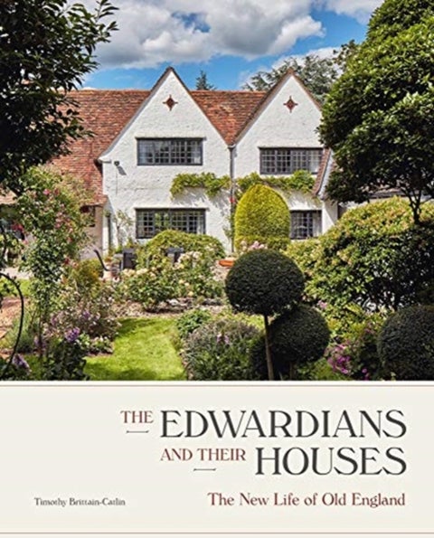 The Edwardians and their Houses - The New Life of Old England