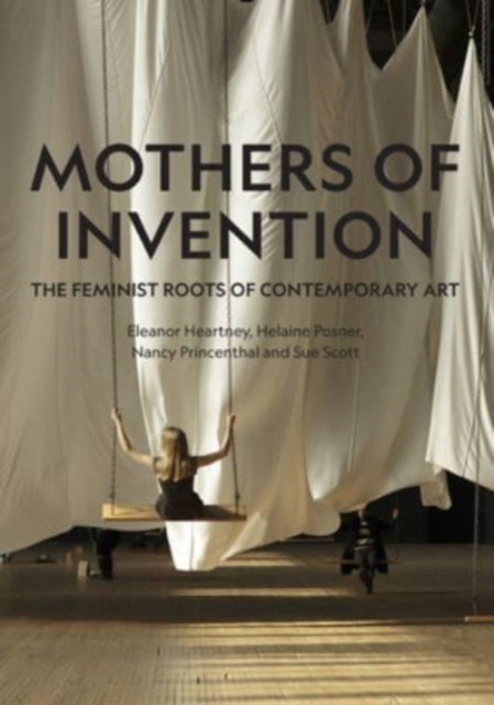 Mothers of Invention - The Feminist Roots of Contemporary Art
