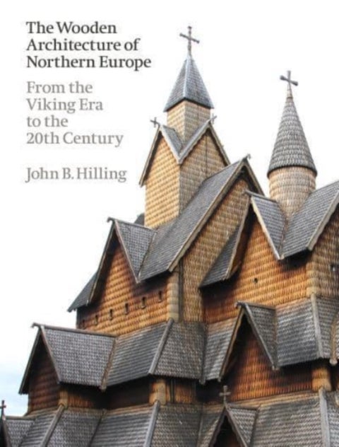 The Wooden Architecture of Northern Europe - From the Viking Era to the 20th Century