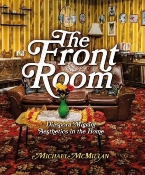 The Front Room - Diaspora Migrant Aesthetics in the Home
