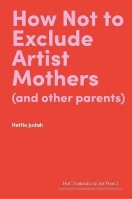Bilde av How Not To Exclude Artist Mothers (and Other Parents) Av Hettie Judah