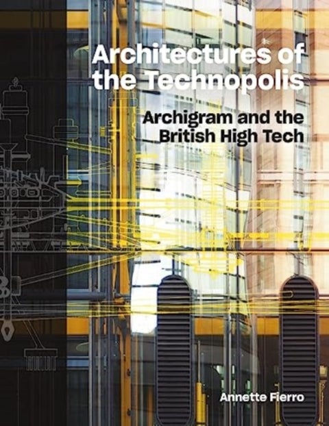 Architectures of the Technopolis - Archigram and the British High Tech