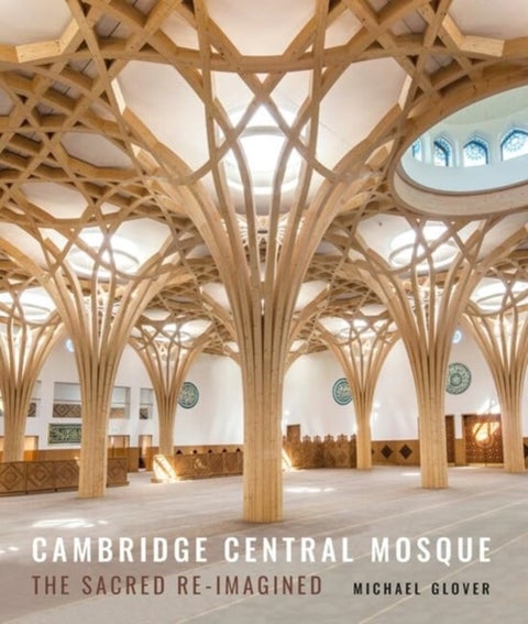 Cambridge Central Mosque - The Sacred Re-imagined