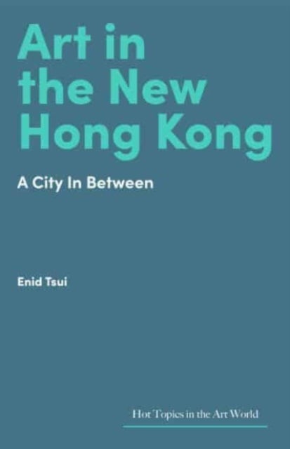 Art in the New Hong Kong - A City In Between