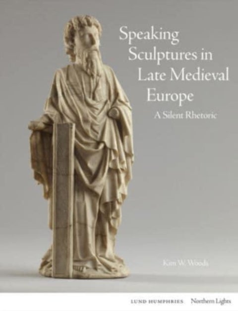 Speaking Sculptures in Late Medieval Europe - A Silent Rhetoric