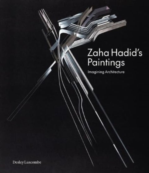Zaha Hadid's Paintings - Imagining Architecture