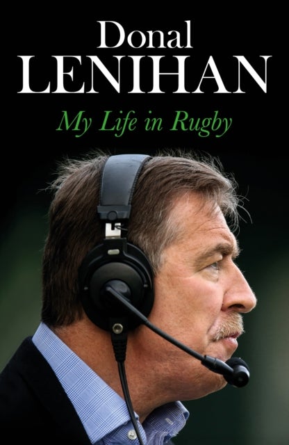Donal Lenihan - My Life in Rugby