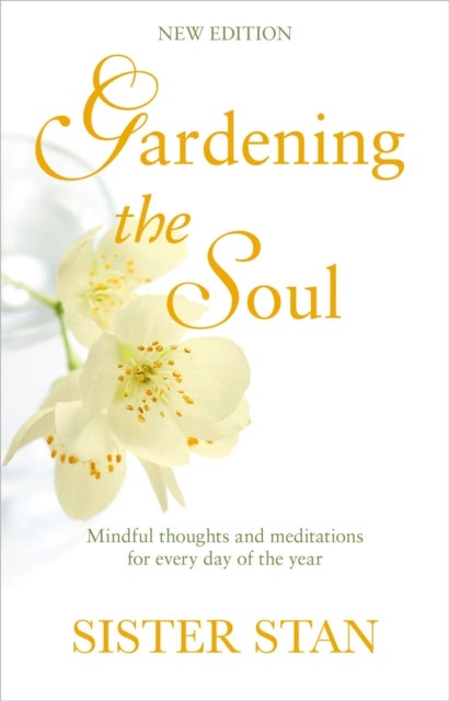Gardening The Soul - Soothing seasonal thoughts for jaded modern souls - New Edition