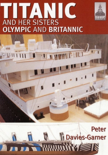 Ship Craft 18: Titanic and Her Sisters Olympic and Britannic
