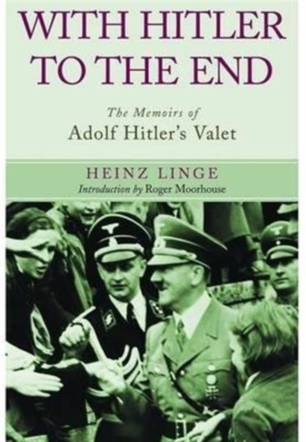 Bilde av With Hitler To The End: The Memoirs Of Adolf Hitler&#039;s Valet Av Heinz Linge