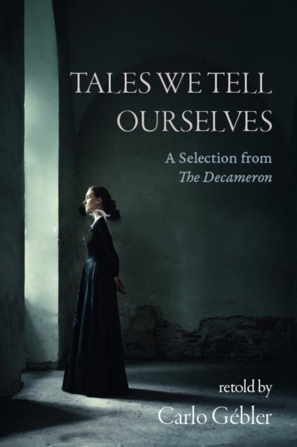 Tales We Tell Ourselves - A Selection from The Decameron