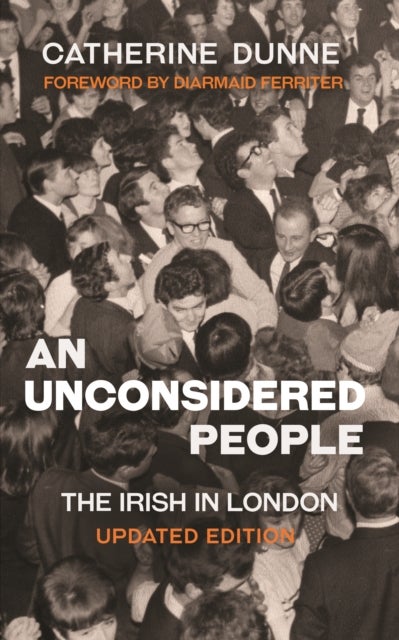 An Unconsidered People - The Irish in London - Updated Edition
