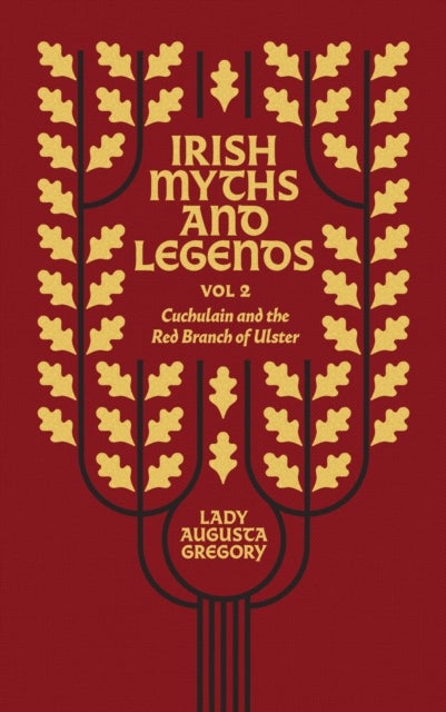 Irish Myths and Legends Vol 2 - Cuchulain and the Red Branch of Ulster