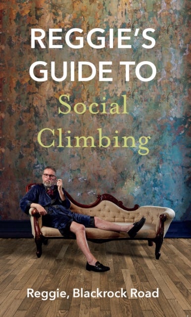 Bilde av Reggie&#039;s Guide To Social Climbing Av Reggie Blackrock Road