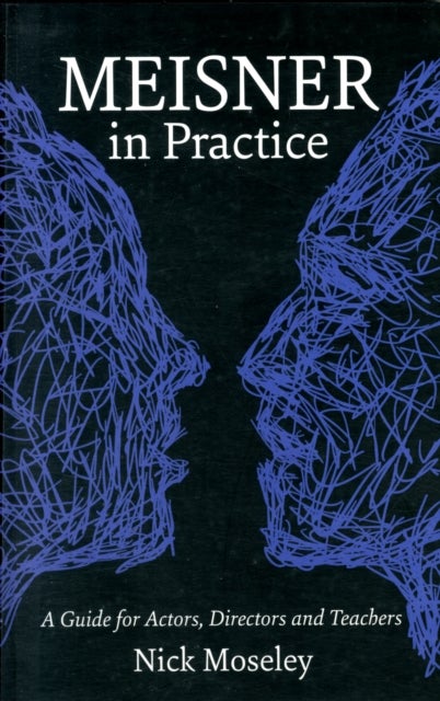 Meisner in Practice - A Guide for Actors, Directors and Teachers