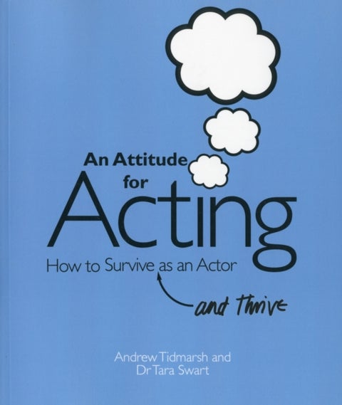 An Attitude for Acting - How to Survive (and Thrive) as an Actor