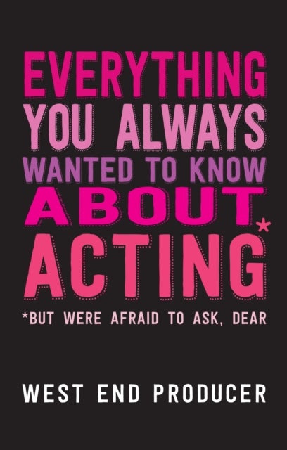 Bilde av Everything You Always Wanted To Know About Acting (but Were Afraid To Ask, Dear) Av West End Producer