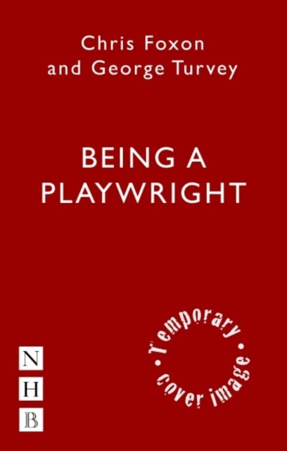 Being a Playwright - A Career Guide for Writers