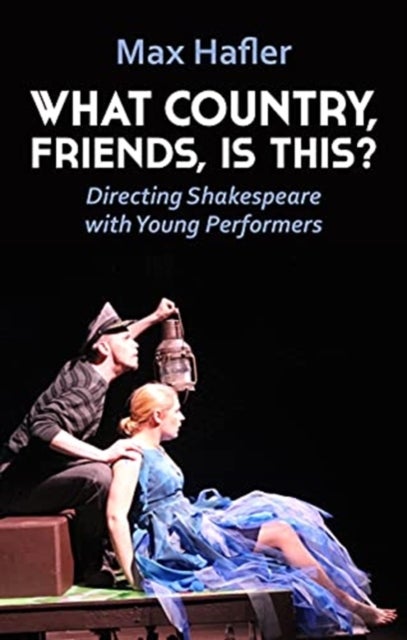 Bilde av What Country, Friends, Is This?: Directing Shakespeare With Young Performers Av Max Hafler