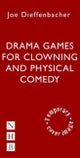 Drama Games for Clowning and Physical Comedy