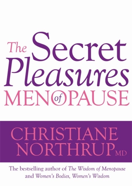 Bilde av The Secret Pleasures Of Menopause Av Dr. Christiane M.d. Northrup