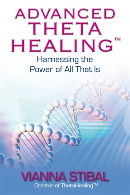 Advanced ThetaHealing¿ - Harnessing the Power of All That Is