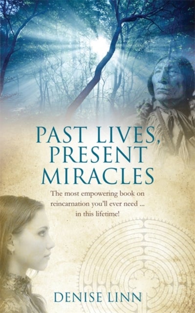 Past Lives, Present Miracles - The most empowering book on reincarnation you'll ever need... in this lifetime!