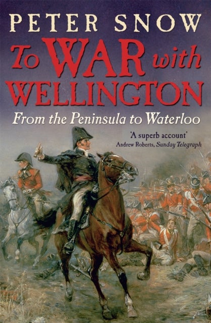 To War with Wellington - From the Peninsula to Waterloo