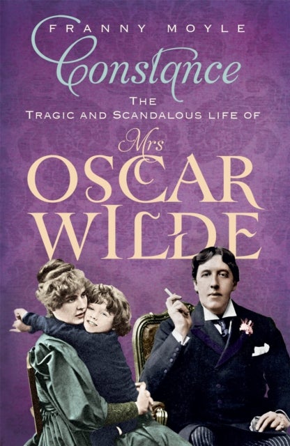 Constance - The Tragic and Scandalous Life of Mrs Oscar Wilde