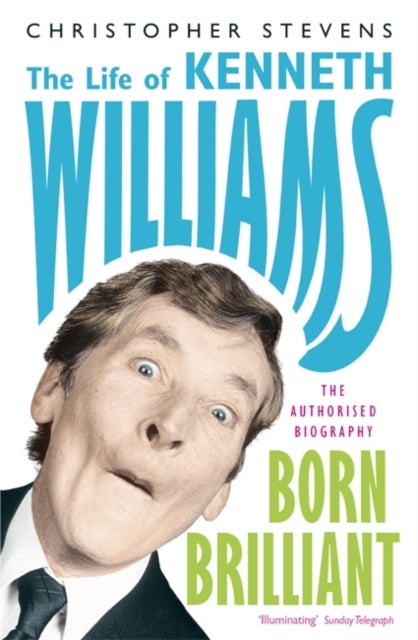 Kenneth Williams: Born Brilliant - The Life of Kenneth Williams
