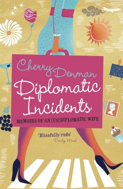 Diplomatic Incidents - Memoirs of an (Un)diplomatic Wife