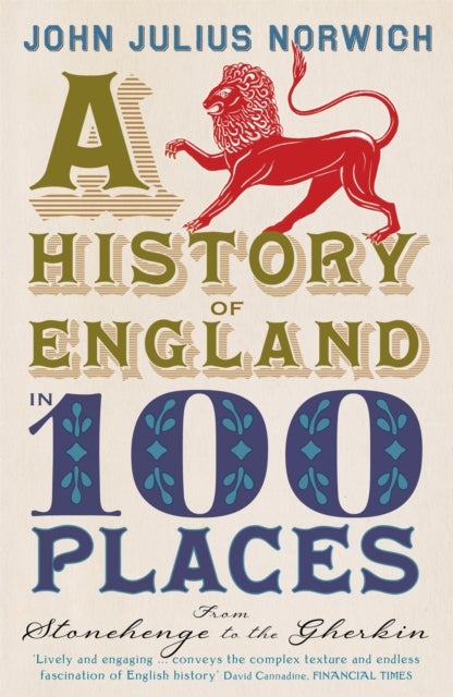 A History of England in 100 Places - From Stonehenge to the Gherkin