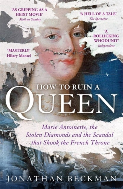 How to Ruin a Queen - Marie Antoinette, the Stolen Diamonds and the Scandal that Shook the French Throne