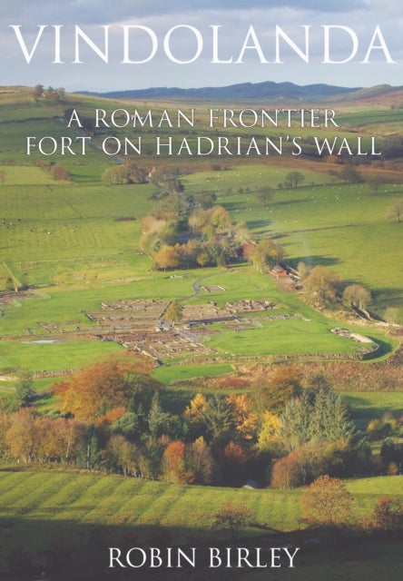 Vindolanda - Everyday Life on Rome's Northern Frontier