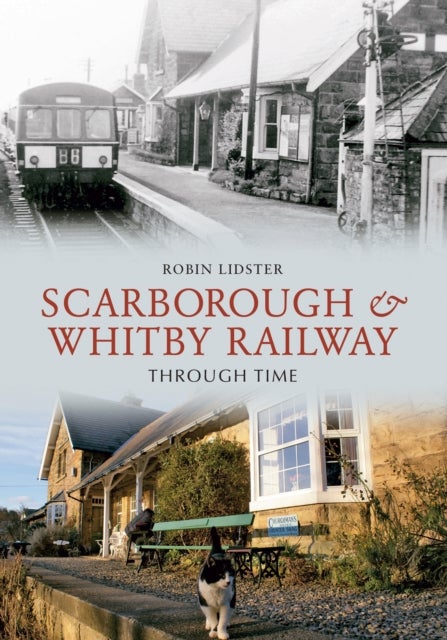 Bilde av Scarborough And Whitby Railway Through Time Av Robin Lidster