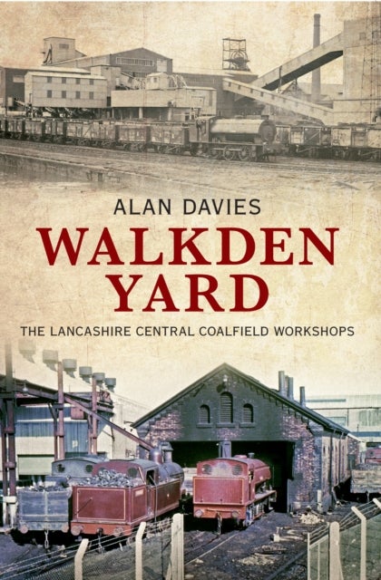 Walkden Yard - The Lancashire Central Coalfield Workshops