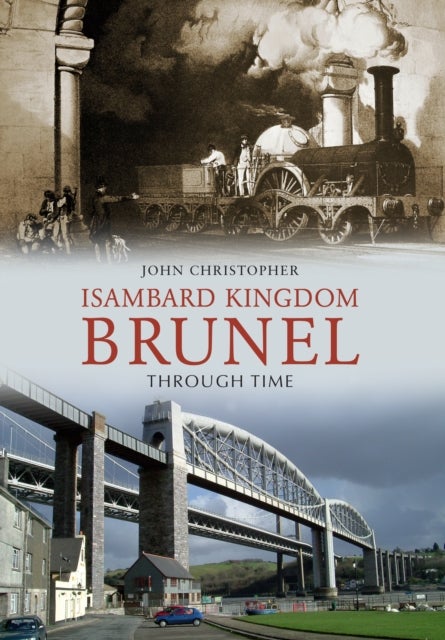 Bilde av Isambard Kingdom Brunel Through Time Av John Christopher