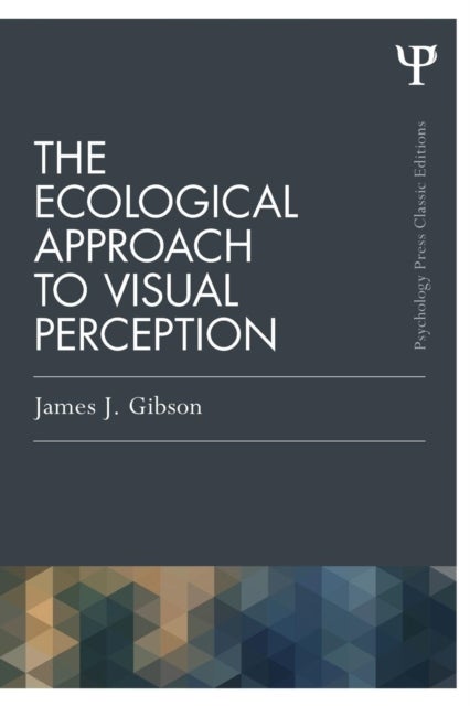 The Ecological Approach to Visual Perception - Classic Edition