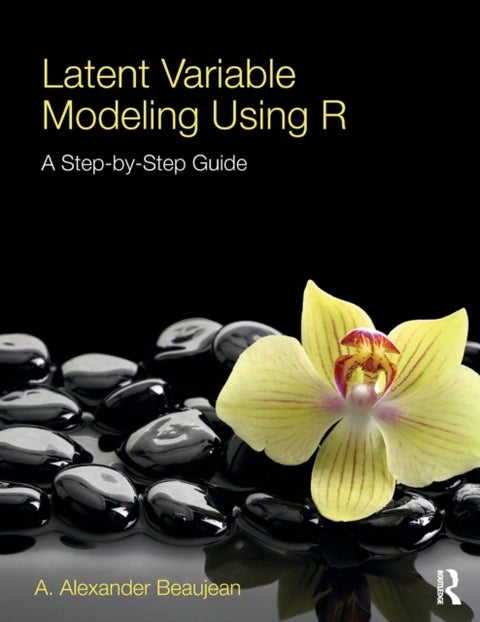Latent Variable Modeling Using R - A Step-by-Step Guide