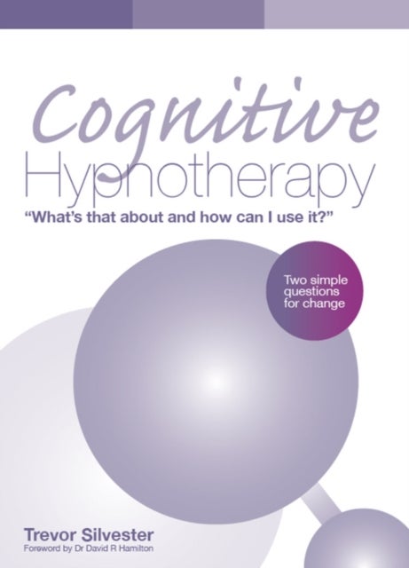 Cognitive Hypnotherapy: What's that about and how can I use it? - Two simple questions for change