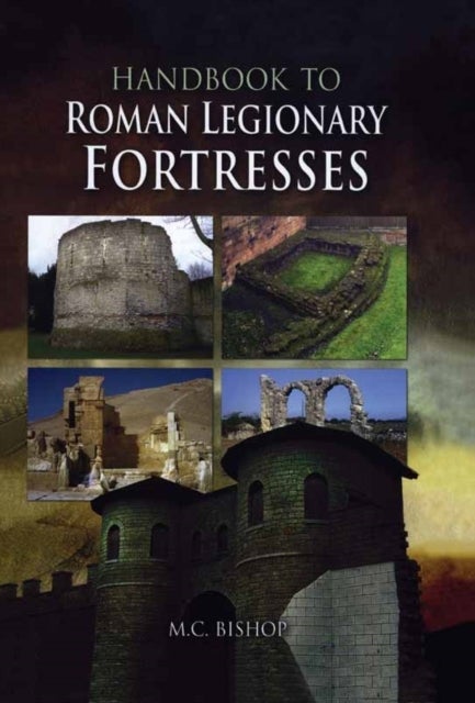 Bilde av Handbook To Roman Legionary Fortresses Av M. C. Bishop