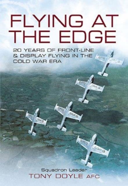 Bilde av Flying At The Edge: 20 Years Of Front-line And Display Flying In The Cold War Era Av Tony Doyle