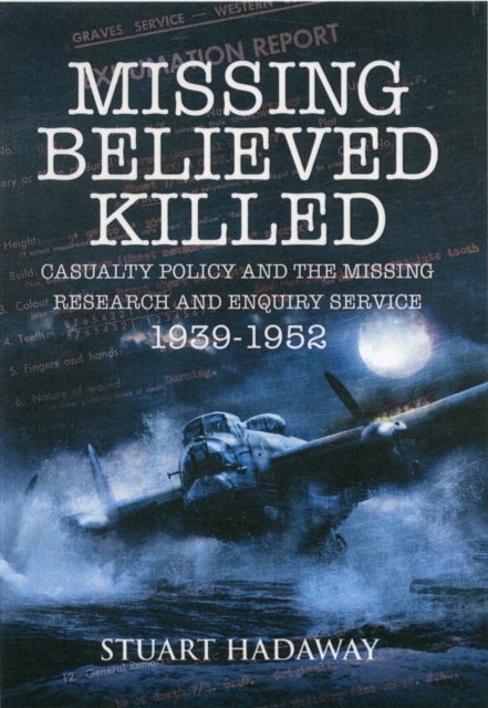 Bilde av Missing Believed Killed: Casualty Policy And The Missing Research And Enquiry Service 1939-1952 Av Stuart Hadaway